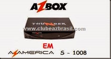 NOVA ATUALIZAÇÃO AZBOX THUNDER HD TRANSFORMADO EM AZAMERICA S1008 - 30W ON (19.01.2015)